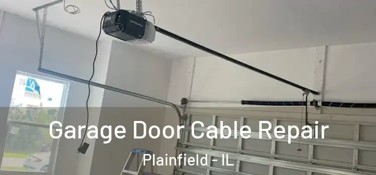  Garage Door Cable Repair Plainfield - IL