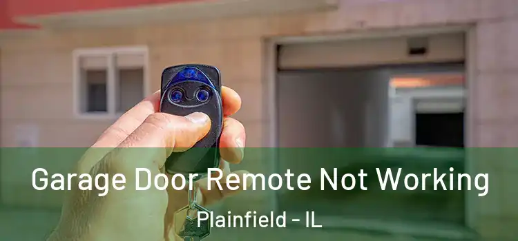  Garage Door Remote Not Working Plainfield - IL