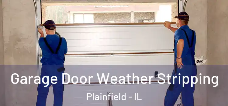  Garage Door Weather Stripping Plainfield - IL