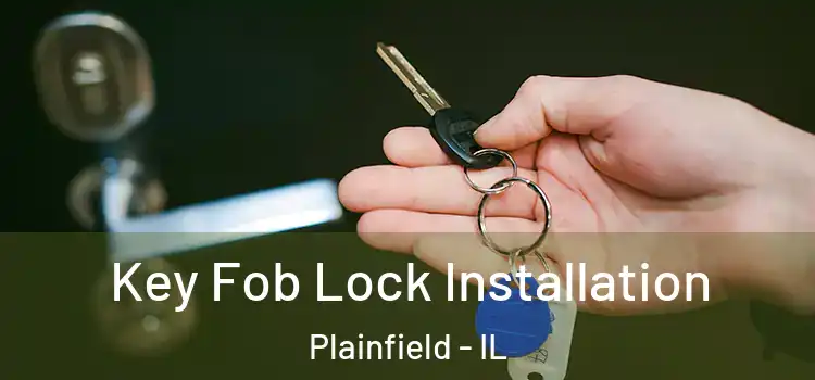 Key Fob Lock Installation Plainfield - IL
